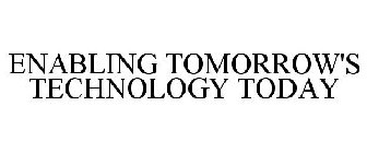 ENABLING TOMORROW'S TECHNOLOGY TODAY