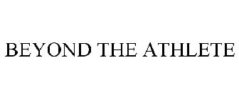 BEYOND THE ATHLETE