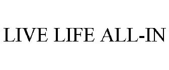 LIVE LIFE ALL-IN