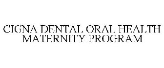 CIGNA DENTAL ORAL HEALTH MATERNITY PROGRAM