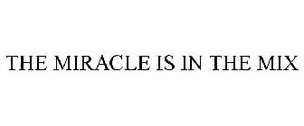 THE MIRACLE IS IN THE MIX