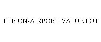 THE ON-AIRPORT VALUE LOT