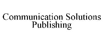 COMMUNICATION SOLUTIONS PUBLISHING