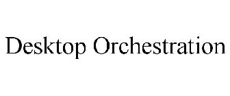 DESKTOP ORCHESTRATION