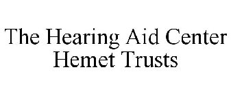 THE HEARING AID CENTER HEMET TRUSTS