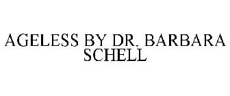 AGELESS BY DR. BARBARA SCHELL