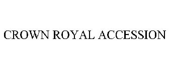 CROWN ROYAL ACCESSION