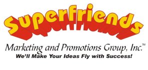 SUPERFRIENDS MARKETING AND PROMOTIONS GROUP, INC. WE'LL MAKE YOUR IDEAS FLY WITH SUCCESS!