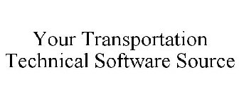 YOUR TRANSPORTATION TECHNICAL SOFTWARE SOURCE