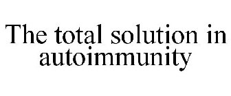 THE TOTAL SOLUTION IN AUTOIMMUNITY