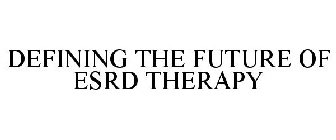 DEFINING THE FUTURE OF ESRD THERAPY
