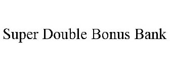 SUPER DOUBLE BONUS BANK