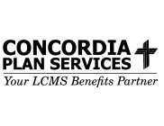 CONCORDIA PLAN SERVICES YOUR LCMS BENEFITS PARTNER