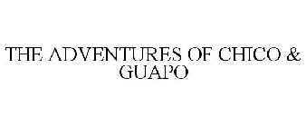 THE ADVENTURES OF CHICO & GUAPO