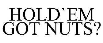 HOLD`EM GOT NUTS?