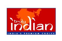 TRULY INDIAN INDIA'S PREMIUM CHOICE