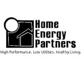 HOME ENERGY PARTNERS HIGH PERFORMANCE. LOW UTILITIES. HEALTHY LIVING.