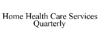 HOME HEALTH CARE SERVICES QUARTERLY