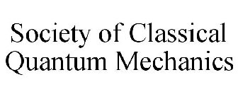 SOCIETY OF CLASSICAL QUANTUM MECHANICS