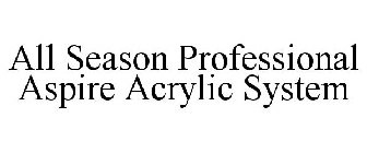 ALL SEASON PROFESSIONAL ASPIRE ACRYLIC SYSTEM