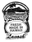 PARADISE LAVOSH FRESH MADE IN HAWAII