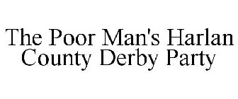 THE POOR MAN'S HARLAN COUNTY DERBY PARTY