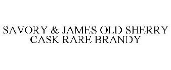 SAVORY & JAMES OLD SHERRY CASK RARE BRANDY