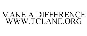MAKE A DIFFERENCE WWW.TCLANE.ORG