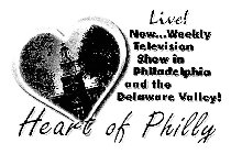 LIVE! NEW...WEEKLY TELEVISION SHOW IN PHILADELPHIA AND THE DELAWARE VALLEY! HEART OF PHILLY