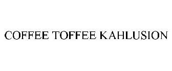 COFFEE TOFFEE KAHLUSION