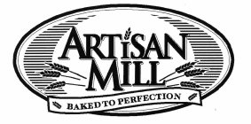 ARTISAN MILL BAKED TO PERFECTION