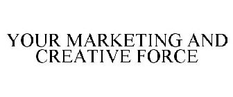 YOUR MARKETING AND CREATIVE FORCE