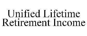 UNIFIED LIFETIME RETIREMENT INCOME