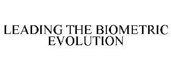 LEADING THE BIOMETRIC EVOLUTION