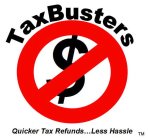 TAXBUSTERS $ QUICKER TAX REFUNDS...LESS HASSLE
