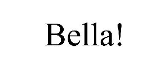 BELLA!