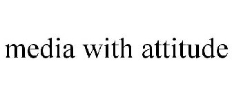 MEDIA WITH ATTITUDE