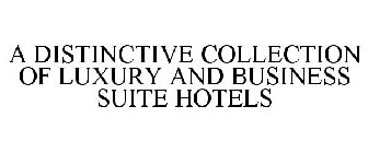 A DISTINCTIVE COLLECTION OF LUXURY AND BUSINESS SUITE HOTELS