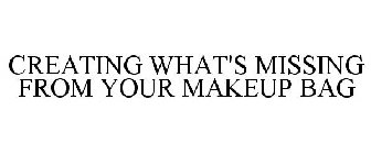 CREATING WHAT'S MISSING FROM YOUR MAKEUP BAG