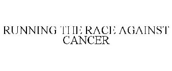 RUNNING THE RACE AGAINST CANCER