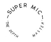 SUPER MIC THE DEPTH MASTER