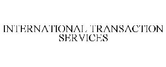 INTERNATIONAL TRANSACTION SERVICES