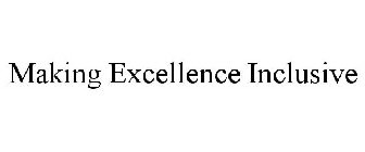 MAKING EXCELLENCE INCLUSIVE