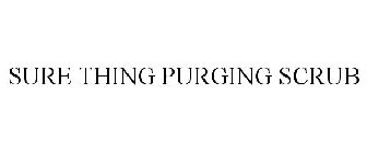 SURE THING PURGING SCRUB