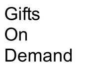 GIFTS ON DEMAND