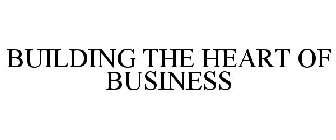 BUILDING THE HEART OF BUSINESS