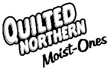 QUILTED NORTHERN MOIST-ONES