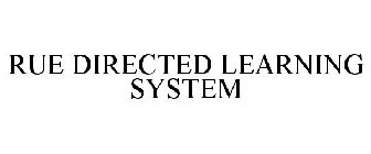 RUE DIRECTED LEARNING SYSTEM