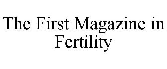 THE FIRST MAGAZINE IN FERTILITY