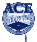 ACE TUTORING ACHIEVING CURRICULAR EXCELLENCE